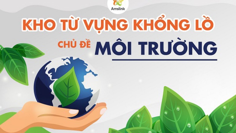 KHÁM PHÁ KHO TỪ VỰNG KHỔNG LỒ - CHỦ ĐỀ MÔI TRƯỜNG
